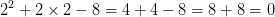 2^{2}+2\times 2-8=4+4-8=8+8=0