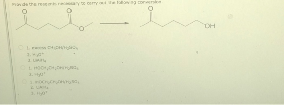 Provide the reagents necessary to carry out the following conversion. OH 1. excess CH3OH/H2SO4 2. H30* 3. LIATHA 1. HOCH2CH2O