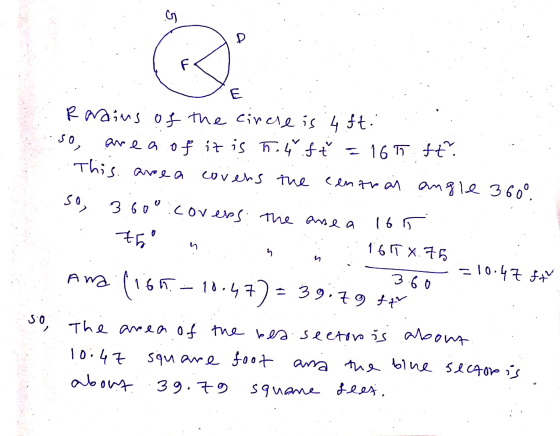 E . Romains of the circle is 4 fti so, area of it is hit f t = 165 ft. This area covers the central angle 360°. so 3.600 cove