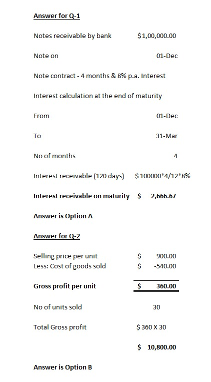 Answer for Q-1 Notes receivable by bank $1,00,000.00 Note on 01-Dec Note contract - 4 months & 8% p.a. Interest Interest calc