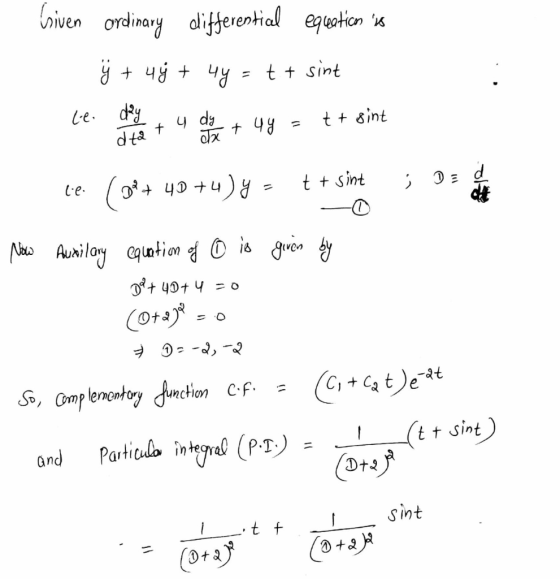 Griven ordinary differential equation is ÿ + 4y + 4y = t + sint day y do no le t + sint dta taga + 4y = lieu ( + 4D +4) y = t