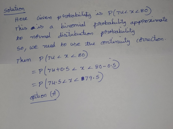 solution Here Given probability is P(7UL2280) This is a binomial probability approximate to normal distubution probability so