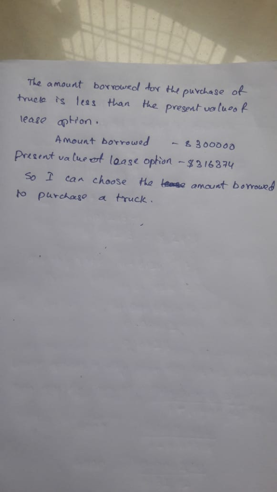 The amount borrouedl dor the puvchase of truela ts 1ess than the present uo luoo R lease aption & 300000 Amount borrowed Pres