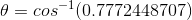 \theta=cos^{-1}(0.7772448707)