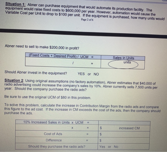 Situation 1: Abner can purchase equipment that would automate its production facility. The equipment would raise fixed costs