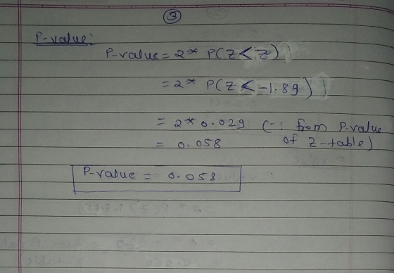 P-value Paraluc=2* P(ZKZ) =2* P(Z 4-1.89 o.029 c. from Pralue of z-table o. 058 P-value = 58