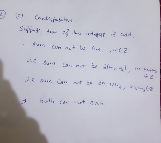 2 (c) Contrepositive. Suppose, sum of two integers is odd. i sum can not be am. , MEZ il sum can not be alm, tha), mam, time