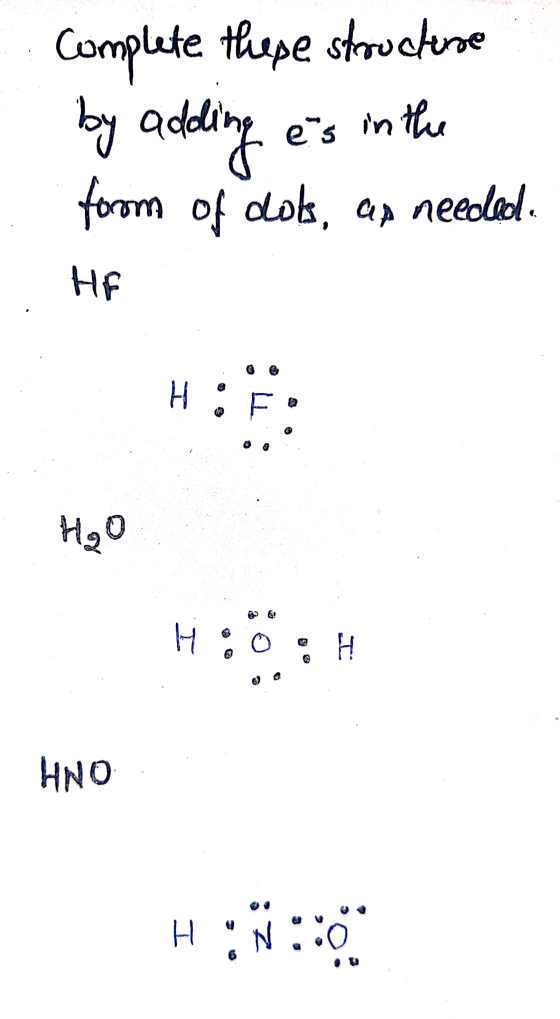 Complete these structure by adding es in the form of dok, as needed. HE H F H₂O H :ö: H HNO H :Ñ::0 H