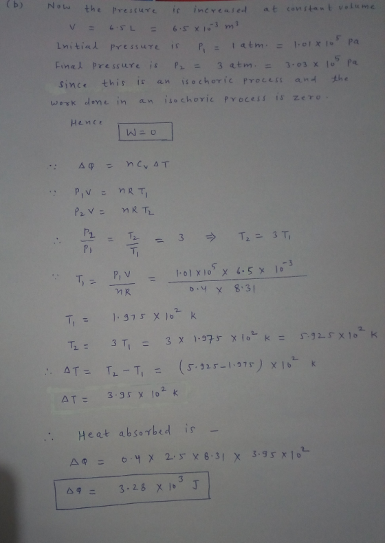 (b) the pressure is increased at constant volume V = 6.5L = 6.5x 10-3 m3 Initial pressure is P. = I atm = 1.01 X 10 pa Final