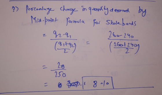2) Percentage charge in quantity demed by Mid-point formula for Skatebards 292-94 260-240 (9,1 92 (2604249 = o deeple 8 0