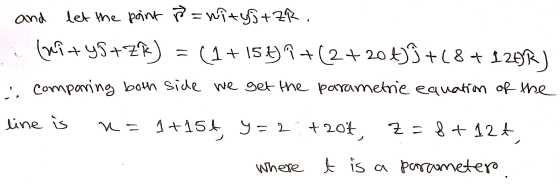 and let the point M = nityj+ Zk. (ni+y5+Zk) = (1+ 15H) +(2+20+) 9 +18 + 124R) 2 comparing both side we get the parametric equ