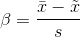 \beta={\bar{x}- \tilde{x} \over s}