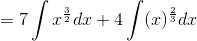 =7\int x^{\frac{3}{2}} dx+4\int (x)^{\frac{2}{3}}dx
