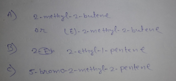 2-methyl-2-butene or (E)-2-methyl-2-butene 200 2.ethylala pentene B I 5-bromo-2-methyl-2-pentene