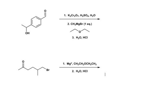 1. K2Cr2O7, H2SO4, H2O 2. CH3 MgBr (1 eq.) 3. H2O, HCI 1. Mgº, CH3CH2OCH2CH3 2. H2O, HCI