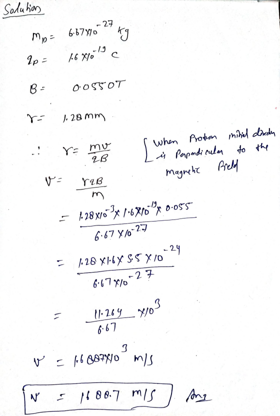 11.264 7103 Solution -27 6.67X10 Mp= kg -19 1.6 X/0 с qp = B - 00550T r= 1.28 mm ra mo LS When Protion initial clinchen ů Per