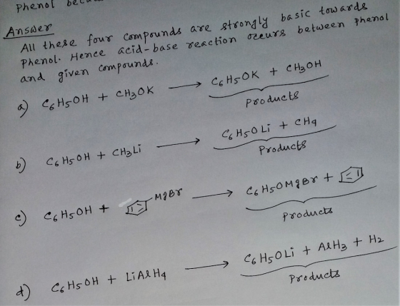 Phenol bela Answer All these four compounds are strongly basic towards Phenol. Hence acid-base reaction occurs between Phenol