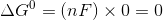 \Delta G^{0} = (nF)\times 0 = 0