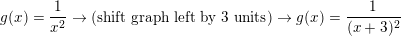 \small g(x)=\frac{1}{x^{2}}\rightarrow (\textup{shift graph left by 3 units})\rightarrow g(x)=\frac{1}{(x+3)^{2}}