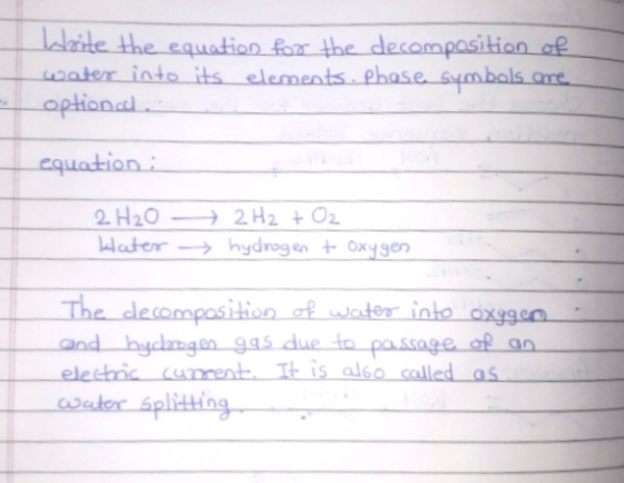 Write the equation for the decomposition of water into its elements. Phese symbols are optional equation: 2 H20 - + 2H2 + O2