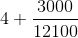 4 + \frac{3000}{12100}