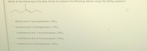 Which of the following is the best choice to prepare the following alkene using the Wittig reaction? ethanal and 2-bromopenta