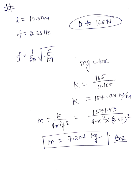 # lo 10.5cm N5ol of a f = 2.35Hz fost ng ba ka 165 0.105 K = 1571.43 Nm 1571.43 기 ma In 2/2 4-a 2x2.35) m = 7.207 kg 7.207 kg