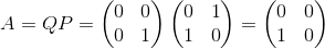 A =QP = ( 1) (1 0) = (1 0) 0 0 0 1 0 0