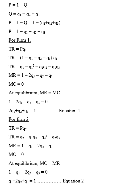 P=1-0 Q=41 +42 +43 P=1-Q=1-(qı+22+43) P=1-41-42-43 For Firm 1. TR =Pq1 TR=(1-11-12-13) TR=q-q-qq2-qq3 MR = 1-221-42-43 MC = 0