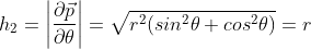 h_2=\left |\frac{\partial \vec{p}}{\partial \theta}\right |=\sqrt{r^2(sin^2\theta+cos^2\theta)}=r