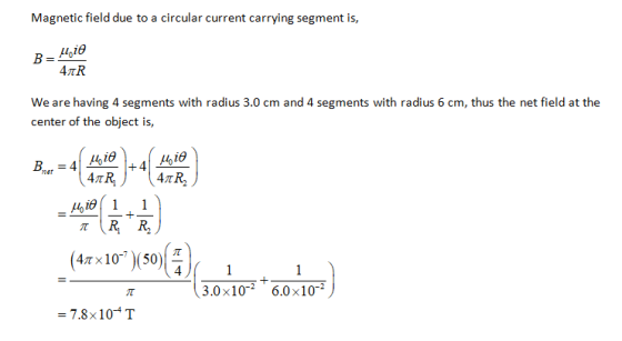 Magnetic field due to a circular current carrying segment is, bio BE 4AR We are having 4 segments with radius 3.0 cm and 4 se