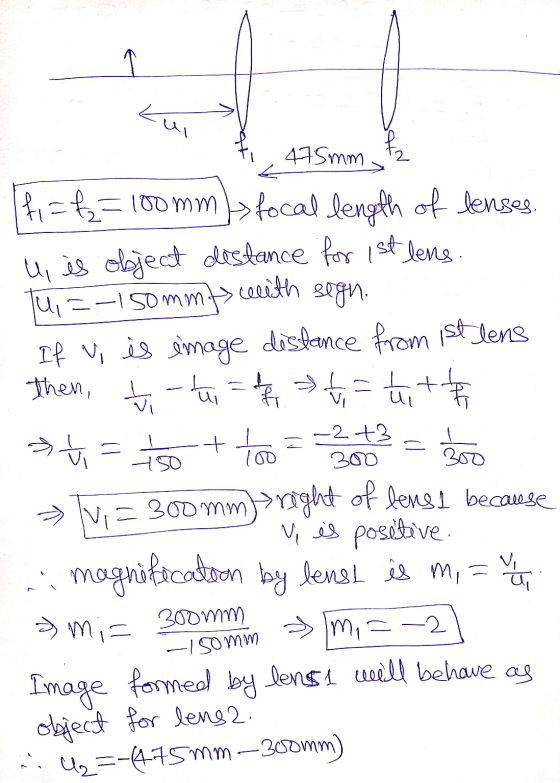 ایسا 475mm I u + V too 100 300 300 fizfz= 100 mm > focal length of lenses u, es object distance for 1st lens. u=-1 sommf with