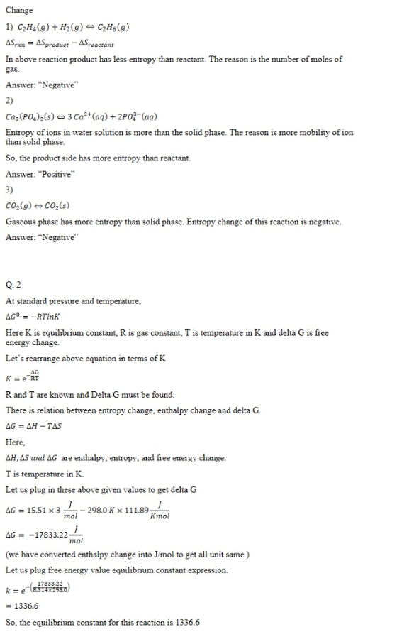 Change 1) C2H4(g) H2(g) C2H (g) ASASproduct ASreactant In above reaction product has less entropy than reactant. The reason i