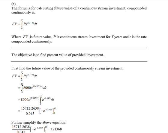 (a) The formula for calculating future value of a continuous stream investment, compounded continuously is, FV = f pe174\dt W