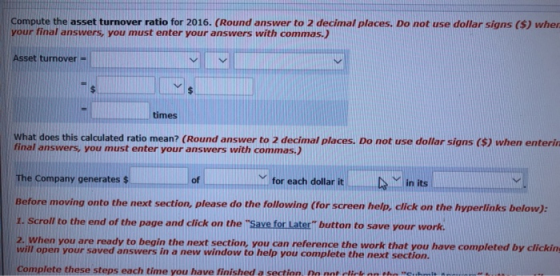 Compute the asset turnover ratio for 2016. (Round answer to 2 decimal places. Do not use dollar signs (5) wher your final ans