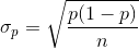 \sigma _{p}=\sqrt{\frac{p(1-p)}{n}}