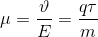 \mu =\frac{\vartheta }{E}=\frac{q\tau }{m}