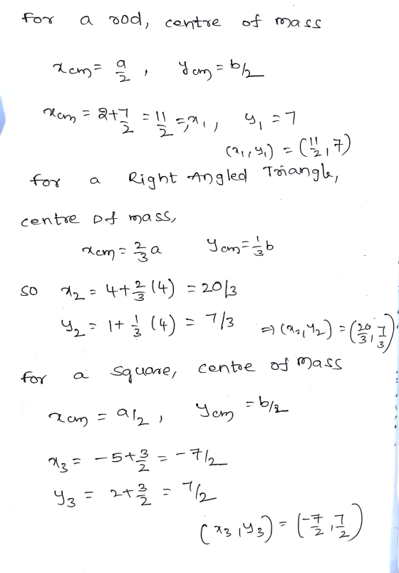 for a sod, centre of mass 1 dema , yen=/ rem= 8 + 7 = 11 sa, 9,=7 Carp90) =(4,7) for a Right Angled Triangle, centre of mass