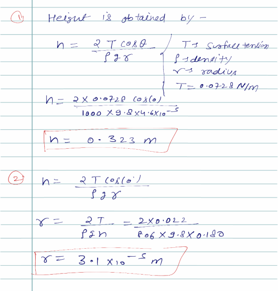 Height is obtained by - n= 2 T colo Ts Susfall tension .8 gr Ssdensity rs radius Y T=0.0728 mm h = 2 x 0.0728 Coscoll 1000 x