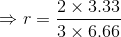 \Rightarrow r=\frac{2\times 3.33}{3\times 6.66}