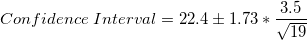 \small Confidence\; Interval = 22.4 \pm 1.73 * \frac{3.5} {\sqrt{19}}