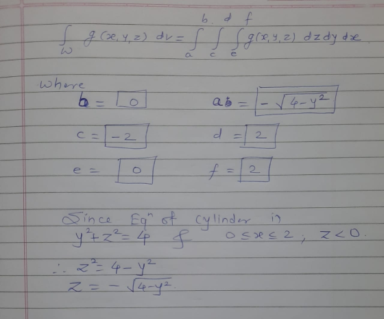 b.d f L g (se, y, z) dr = f f S grey, 2) dz dy de С e where be = ✓ 4-12 С — - 2 d 2 f = 2 oses 2 Since Egh of cylinder in y²+