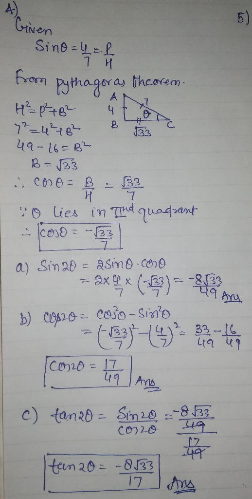 Sino=y=L 7 H som pythagoras theorem. 72_4²82 B 49-16= B² B=√33 .: C01D = B = 133 O lies in and quadrant - como = -133 a) Sin