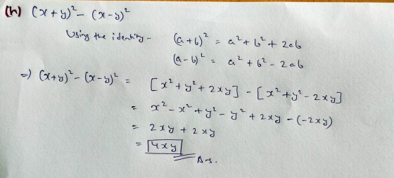 (h) (x + y)² – (01-y² Using the identity - (a + b)2 = a + b + 2ab (a - b) ² - a² + 6² - 2ab -) (x+y)²-(x - y)² = [x² + y + 2x
