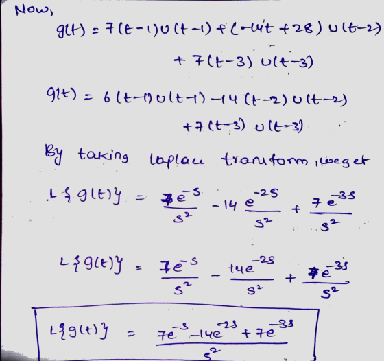 Now, get) = 7(6-1)0 (4-1) f (ouit 428) ult-2) +7(6-3) ult-3) 91t)=6(tault-1)-14 (A-2) oct-2) +7(43) ult-3) By taking taplan l