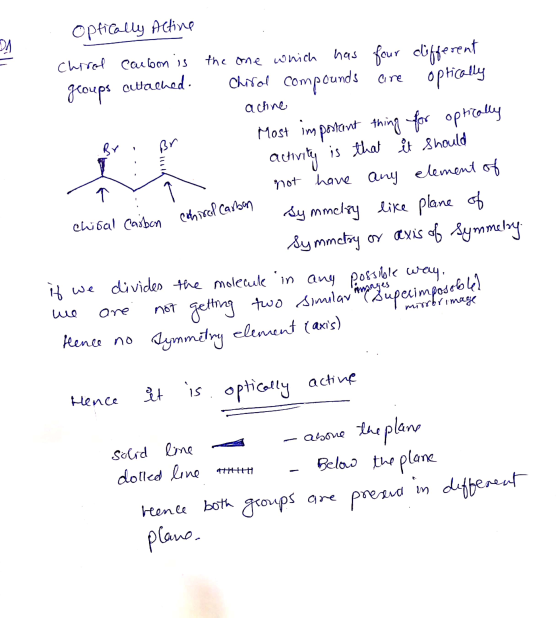 Optically Actine Chired carbon is the one which has four different groups attached. Chirol compounds are optically actine for