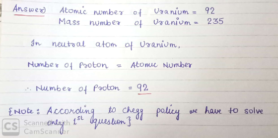 Answer Atomic number Mass number of Uranium = 92 of Uranium = 235 In neutral atom of Uranium, Number of Proton = Atomic Numbe