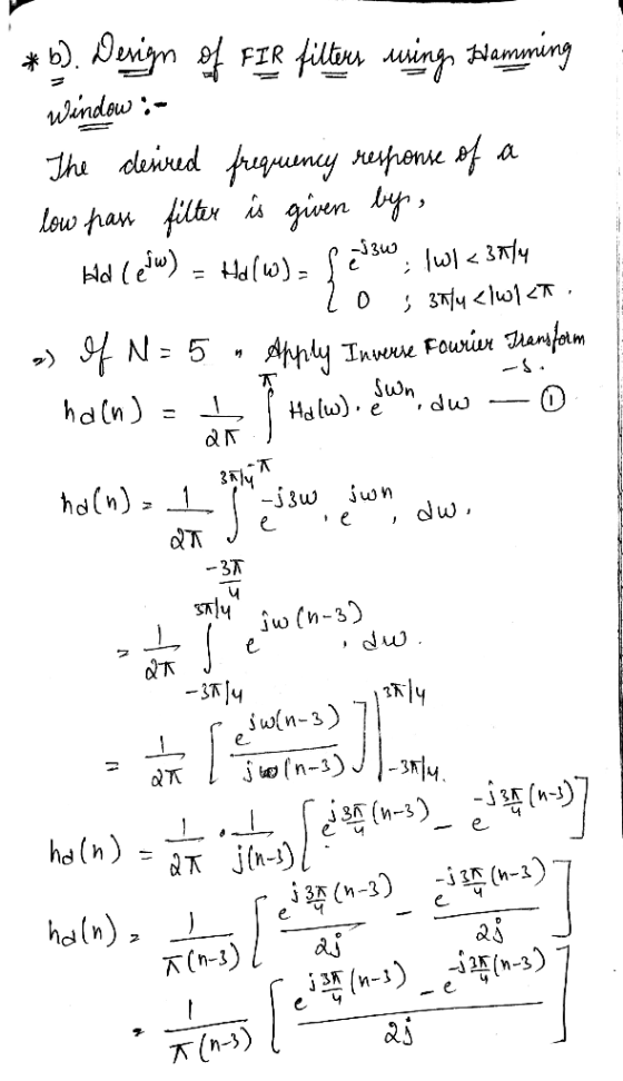 *b). Design of FIR filters wings Hemming Window :- The desired frequency response of a low pass filter is given by, Hd (ew) -