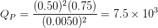 Q_{P}=\frac{(0.50)^2(0.75)}{(0.0050)^2}=7.5\times10^3