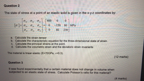 Question 2 The state of stress at a point of an elastic solid is given in the x-y-z coordinates by: o. O40000 L0 80 230 ay a.